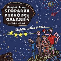 Vojtěch Kotek – Adams: Stopařův průvodce galaxií 4: Sbohem, a díky za ryby MP3