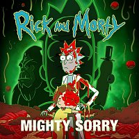 Mighty Sorry (feat. Nick Rutherford & Ryan Elder) [from "Rick and Morty: Season 7"]