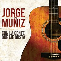 Jorge Muniz – Con La Gente Que Me Gusta
