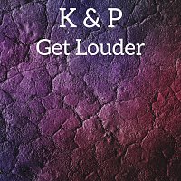 K & P – Get Louder