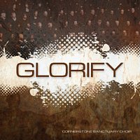 Cornerstone Sanctuary Choir – Glorify