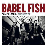 Babel Fish – Come Closer - The Best Of
