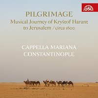 Cappella Mariana, Constantinople – Pilgrimage / Hudební pouť Kryštofa Haranta do Jeruzaléma / circa 1600 CD