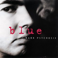 Bark Psychosis – Blue