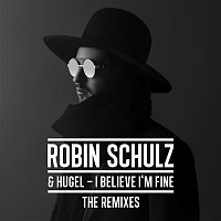 Robin Schulz & HUGEL – I Believe I'm Fine (The Remixes)