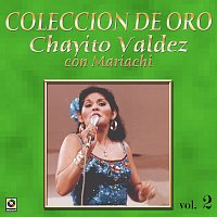 Chayito Valdez – Colección De Oro: Con Mariachi, Vol. 2