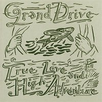 Grand Drive – True Love And High Adventure