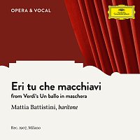 Mattia Battistini, Unknown Orchestra – Verdi: Un ballo in maschera: Eri tu che macchiavi