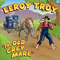 Leroy Troy – "The Old Grey Mare"