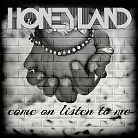 Honeyland – Come on listen to me