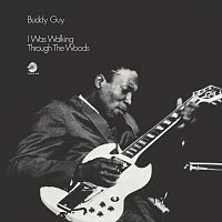 Buddy Guy – I Was Walking Through The Woods [Expanded Edition]