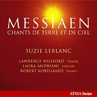 Suzie LeBlanc, Lawrence Wiliford, Laura Andriani, Robert Kortgaard – Messiaen, O.: Chants De Terre Et De Ciel / 3 Melodies / La Mort Du Nombre / Theme and Variations