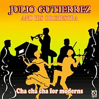 Julio Gutiérrez y Su Orquesta – Cha Cha Cha For Moderns