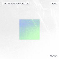 Moyka – I Don't Wanna Hold On [Demo]