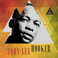 John Lee Hooker – Whisper Noise Vol. 2