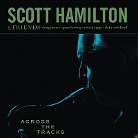 Scott Hamilton & Friends – Across The Tracks