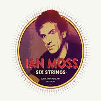 Ian Moss – Six Strings [10th Anniversary Edition]