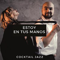 Cocktail Jazz – Estoy En Tus Manos