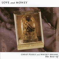 Love & Money – Cheap Pearls And Whisky Dreams: The Best Of