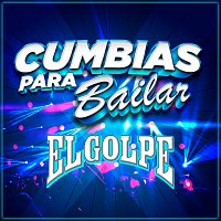 El Golpe – Cumbias Para Bailar