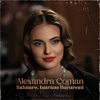 Alexandra Coman – Salutare, bătrane Bucure?ti