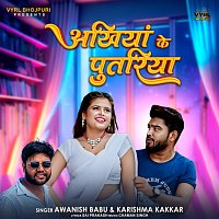 Awanish Babu, Karishma Kakkar – Akhiyan Ke Putariya