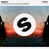 Dastic – Let Me Love You (feat. CADE) [Joe Stone Remix]