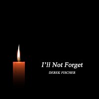 Derek Fischer – I’ll Not Forget