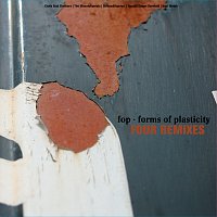 FOP (Forms Of Plasticity) – Four Remixes