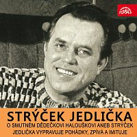 Antonín Jedlička – O smutném dědečkovi Halouškovi aneb Strýček Jedlička vypravuje pohádky, zpívá a imituje
