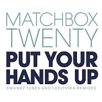 Matchbox Twenty – Put Your Hands Up (Remixes)
