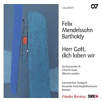 Deutsche Kammerphilharmonie Bremen, Kammerchor Stuttgart, Frieder Bernius – Mendelssohn: Herr Gott, dich loben wir. Kirchenwerke IX