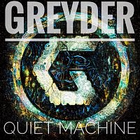 Greyder – Quiet Machine