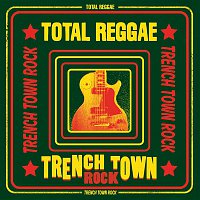 Přední strana obalu CD Total Reggae: Trench Town Rock