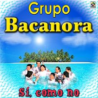 Grupo Bacanora – Sí, Cómo No