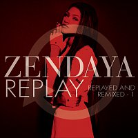 Zendaya – Replay [Replayed and Remixed - 1]