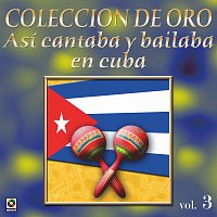 Různí interpreti – Colección De Oro: Así Se Cantaba Y Bailaba En Cuba, Vol. 3