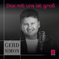 Gerd Simon – Das mit uns ist groß