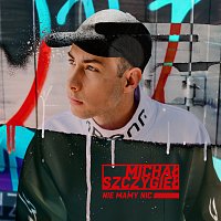 Michał Szczygieł – Nie Mamy Nic