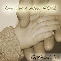 Gerhard S. – Auch Vater haben Herz