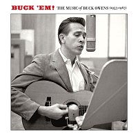 Buck Owens – Buck 'Em: The Music Of Buck Owens (1955-1967)