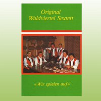 Orig. Waldviertel Sextett – Wir spielen auf