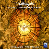 Cantillation, Antony Walker, Orchestra of the Antipodes – Hallelujah! A Celebration Of Baroque Choruses