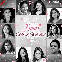Anwesshaa, Swapnil Mistry, Asha Bhosle, Sunidhi Chauhan, Lalitya Munshaw – Naari - Celebrating Womanhood