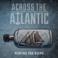 Across The Atlantic – Playing For Keeps