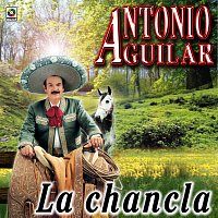 Antonio Aguilar – La Chancla