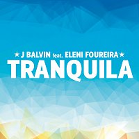 J. Balvin, Eleni Foureira – Tranquila