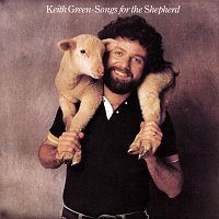 Keith Green – Songs For The Shepherd