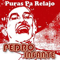 Pedro Infante – Puras Pa Relajo (Standard)