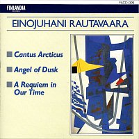 Rautavaara : Cantus Arcticus, Angel Of Dusk, A Requiem In Our Time – Rautavaara : Cantus Arcticus, Angel Of Dusk, A Requiem In Our Time